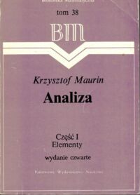 Miniatura okładki Maurin Krzysztof Analiza. Część I. Elementy. /Biblioteka Matematyczna. Tom 38/