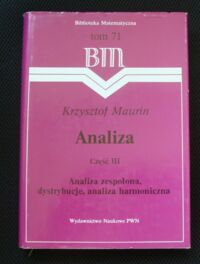 Miniatura okładki Maurin Krzysztof Analiza. Część III. Analiza zespolona, dystrybucje, analiza harmoniczna.
/Biblioteka Matematyczna. Tom 71/