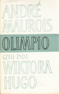 Miniatura okładki Maurois Andre Olimpio, czyli życie Wiktora Hugo.