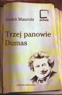 Miniatura okładki Maurois Andre /przeł. Szumańska - Grossowa Hanna/ Trzej panowie Dumas.