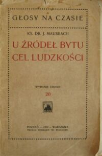 Miniatura okładki Mausbach J. Ks. U źródeł bytu. Cel ludzkości.