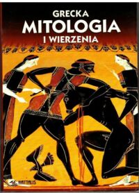 Miniatura okładki Mawromataki Maria Grecka mitologia i wierzenia. Kosmogonia. Bogowie. Wierzenia, kult. Herosi.