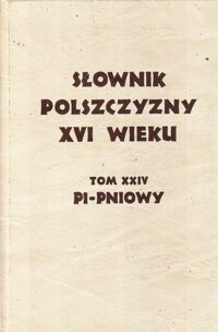 Zdjęcie nr 1 okładki Mayenowa Maria Renata / red. / Słownik polszczyzny XVI wieku. Tom XXIV. Pi - Pniowy.