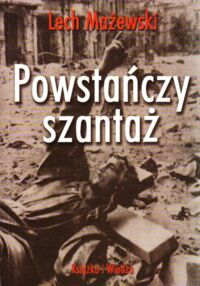 Miniatura okładki Mażewski Lech Powstańczy szantaż. Od konfederacji barskiej do stanu wojennego.