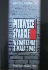 Miniatura okładki Mazowiecki Wojciech Pierwsze starcie. Wydarzenia 3 maja 1946.