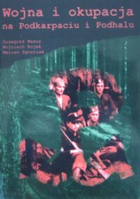 Miniatura okładki Mazur Grzegorz, Rojek Wojciech, Zgórniak Marian Wojna i okupacja na Podkarpaciu i Podhalu na obszarze inspektoratu ZWZ-AK Nowy Sącz.