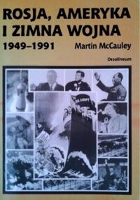 Miniatura okładki McCauley Martin /przeł.Rafał Albert Galos/  Rosja ,Ameryka i zimna wojna  1949 - 1991.