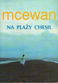 Miniatura okładki Mcewan Ian Na plaży Chesil.