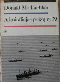 Miniatura okładki McLachan Donald Admiralicja*Pokój nr 39. Brytyjski wywiad morski akcji 1939-1945.