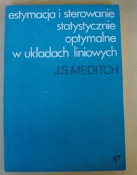 Miniatura okładki Meditch J. S. Estymacja i sterowanie statystyczne optymalne w układach liniowych.