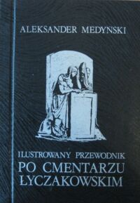 Miniatura okładki Medyński Aleksander Ilustrowany przewodnik po Cmentarzu Łyczakowskim.