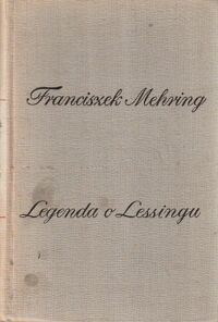 Miniatura okładki Mehring Franciszek Legenda o Lessingu. Przyczynek do historii i krytyki pruskiego despotyzmu i klasycznej literatury. /Biblioteka Myśli Socjalistycznej/.