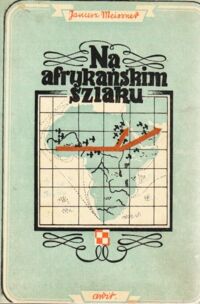 Miniatura okładki Meissner Janusz Na afrykańskim szlaku. I inne opowiadania lotnicze.