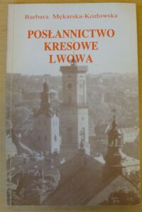 Miniatura okładki Mękarska-Kozłowska Barbara Posłannictwo kresowe Lwowa.