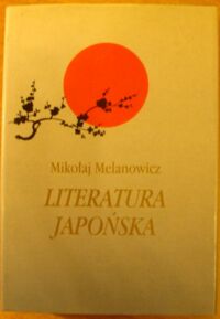 Miniatura okładki Melanowicz Mikołaj Literatura japońska. T.I. Od VI do połowy XIX wieku.