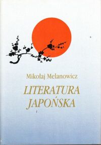 Miniatura okładki Melanowicz Mikołaj Literatura japońska .  Tom 1/3. T.1. Od VI do połowy X I X wieku . T.2. Proza XX wieku . T.3. Poezja XX wieku  -Teatr XX .