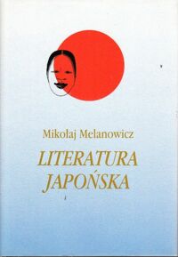 Zdjęcie nr 3 okładki Melanowicz Mikołaj Literatura japońska .  Tom 1/3. T.1. Od VI do połowy X I X wieku . T.2. Proza XX wieku . T.3. Poezja XX wieku  -Teatr XX .