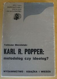 Miniatura okładki Mendelski Tadeusz Karl R. Popper: metodolog czy ideolog?  
/Krytyka Burżuazyjnej Ideologii i Rewizjonizmu/