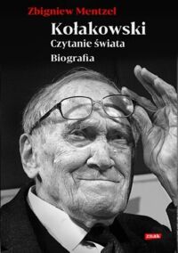 Miniatura okładki Mentzel Zbigniew Kołakowski. Czytanie świata. Biografia. 