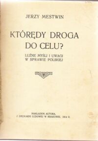 Miniatura okładki Mestwin Jerzy Którędy droga do celu? Luźne myśli i uwagi w sprawie polskiej.