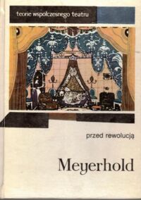 Miniatura okładki Meyerhold Wsiewołod Przed rewolucją (1905-1917). /Teorie Współczesnego Teatru/