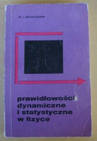 Miniatura okładki Miakiszew G.J. Prawidłowości dynamiczne i statystyczne w fizyce.