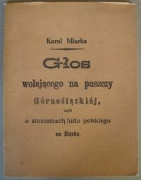 Miniatura okładki Miarka Karol Głos wołającego na puszczy Górnoślązkiej, czyli o stosunkach ludu polskiego na Ślązku.