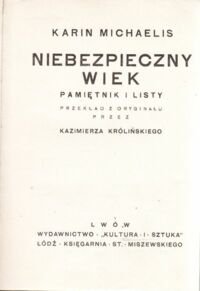 Miniatura okładki Michaelis Karin / przeł. z oryg. K Króliński/ Niebezpieczny wiek. Pamiętnik i listy.