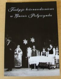 Miniatura okładki Michalczyk Wioleta, Niklewicz-Dębicka Ewelina, Dębicki Sebastian Tradycje bożonarodzeniowe w Gminie Pielgrzymka.