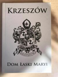 Miniatura okładki Michalik Krystian Krzeszów Dom Łaski Maryi. 