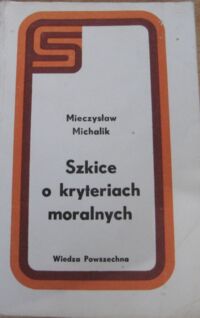 Miniatura okładki Michalik Mieczysław Szkice o kryteriach moralnych. /Sygnały/