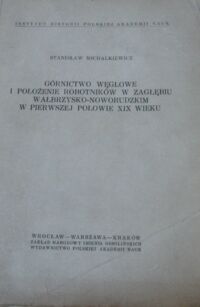 Miniatura okładki Michalkiewicz Stanisław Górnictwo węglowe i położenie robotników w Zagłębiu wałbrzysko -noworudzkim w pierwszej połowie XIX wieku .