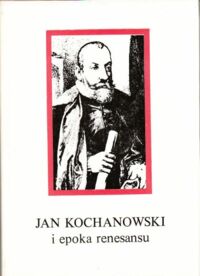 Miniatura okładki Michałowska Teresa /red./ Jan Kochanowski i epoka renesansu. W 450 rocznicę urodzin poety 1530-1980.