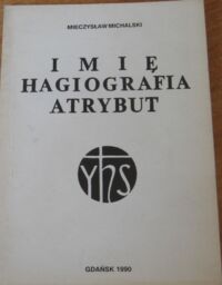 Miniatura okładki Michalski Mieczysław Imię-hagiografia-atrybut.