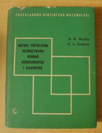 Miniatura okładki Michlin S. G., Smolicki C. L. Metody przybliżone rozwiązywania równań różniczkowych i całkowych. /Przeglądowa Biblioteka Matematyki/