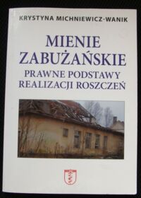 Miniatura okładki Michniewicz-Wanik Krystyna Mienie zabużańskie. prawne podstawy realizacji roszczeń.