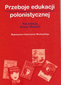 Miniatura okładki Michułka Dorota /red./ Przeboje edukacji polonistycznej.