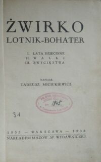 Zdjęcie nr 2 okładki Miciukiewicz Tadeusz Żwirko lotnik-bohater. I. Lata dziecinne. II. Walki. III. Zwycięstwa.