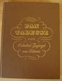 Miniatura okładki Mickiewicz Adam /ilustr. M.E. Andriolli/ Pan Tadeusz, czyli Ostatni zajazd na Litwie. Historia szlachecka z roku 1811 i 1812 we dwunastu księgach wierszem.