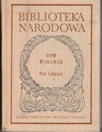 Zdjęcie nr 1 okładki Mickiewicz Adam /oprac. S. Pigoń/ Pan Tadeusz, czyli Ostatni zajazd na Litwie. Historia szlachecka z roku 1811 i 1812. We dwunastu księgach wierszem. /Seria I. Nr 83/