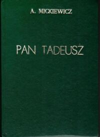 Miniatura okładki Mickiewicz Adam Pan Tadeusz, czyli Ostatni zajazd na Litwie. Historia szlachecka z r. 1811 i 1812 we dwunastu księgach wierszem.