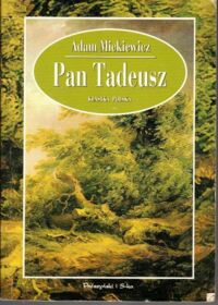 Miniatura okładki Mickiewicz Adam Pan Tadeusz, czyli Ostatni zajazd na Litwie. Historia szlachecka z roku 1811 i 1812 we dwunastu księgach wierszem.