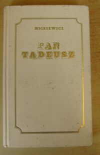 Miniatura okładki Mickiewicz Adam Pan Tadeusz czyli ostatni zajazd na Litwie. Historja szlachecka z r. 1811 i 1812, we dwunastu księgach, wierszem. Wydanie sponsorowane przez Polmos Zielona Góra z popiersiem autora.