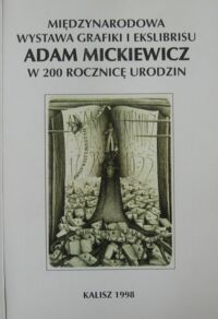 Miniatura okładki  Międzynarodowa Wystawa Grafiki i Exlibrisu Adam Mickiewicz w 200 rocznicę urodzin.