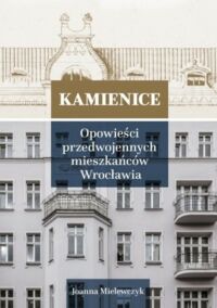 Miniatura okładki Mielewczyk Joanna Kamienice 2.Opowieści przedwojennych mieszkańców Wrocławia.