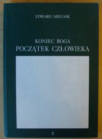 Miniatura okładki Mielnik Edward Koniec Boga, początek człowieka. /Antytryptyk 2/