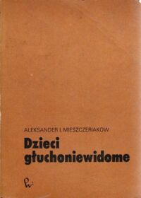 Miniatura okładki Mieszczeriakow Aleksander I. Dzieci głuchoniewidome. Kształtowanie zachowania a rozwój psychiczny.