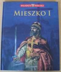 Miniatura okładki  Mieszko I. /Władcy Polski. Tom 1/