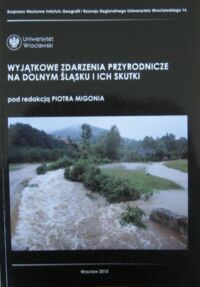 Miniatura okładki Migoń Piotr /red./ Wyjątkowe zdarzenia przyrodnicze na Dolnym Śląsku i ich skutki. /Rozprawy Naukowe Instytutu Geografii i Rozwoju Regionalnego Uniwersytetu Wrocławskiego 14/