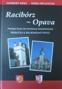 Miniatura okładki Mika Norbert, Belastova Sarka Racibórz-Opava. Podręcznik do edukacji regionalnej.